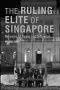 Ruling Elite of Singapore, the · Networks of Power and Influence