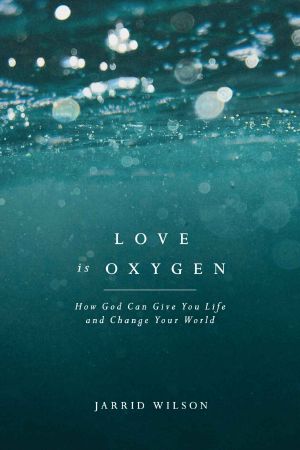 Love Is Oxygen · How God Can Give You Life and Change Your World