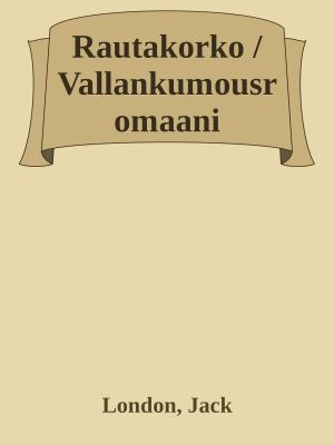 Rautakorko / Vallankumousromaani