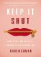 Keep It Shut · What to Say, How to Say It, and When to Say Nothing at All