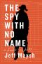 The Spy With No Name · the Cold War and a Case of Stolen Identity (Kindle Single)