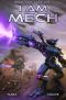 I Am Mech · A Mecha Space Opera Adventure (Metal Fury Book 1)