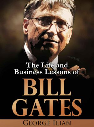 Bill Gates · the Life and Business Lessons of Bill Gates