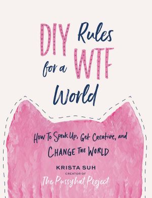 DIY Rules for a WTF World · How to Speak Up, Get Creative, and Change the World