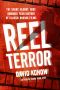 Reel Terror · the Scary, Bloody, Gory, Hundred-Year History of Classic Horror Films