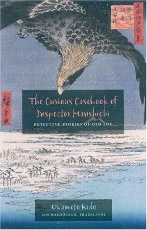 The Curious Casebook of Inspector Hanshichi · Detective Stories of Old Edo