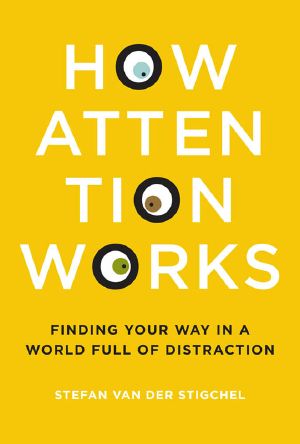 How Attention Works, Finding Your Way in a World Full of Distraction