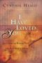 I Have Loved You · Getting to Know the Father's Heart