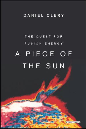 Piece of the Sun · The Quest for Fusion Energy