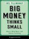 Big Money Thinks Small, Biases, Blind Spots, and Smarter Investing