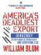 America's Deadliest Export · Democracy the Truth About US Foreign Policy and Everything Else · Democracy the Truth About US Foreign Policy and Everything Else