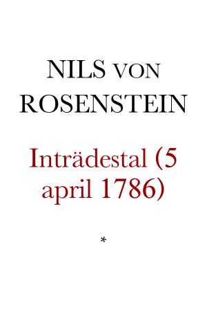 Inträdes tal, och svar af Cantzlirådet, Hans Kongl. Höghet Kron-Prinsens Informator, och Svenska Akademiens sekreterare Nils von Rosenstein