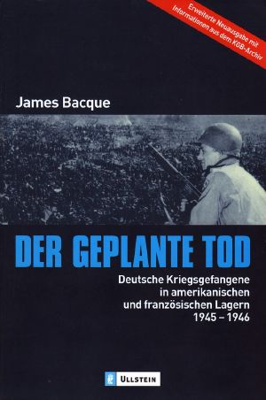 Der geplante Tod · Deutsche Kriegsgefangene in amerikanischen und französischen Lagern 1945-1946