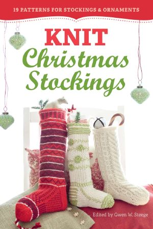 Knit Christmas Stockings · 2nd Edition · 19 Patterns for Stockings & Ornaments