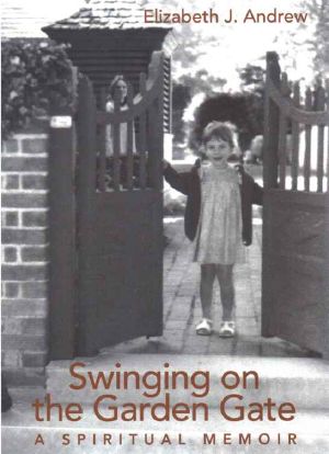 Swinging on the Garden Gate · A Spiritual Memoir