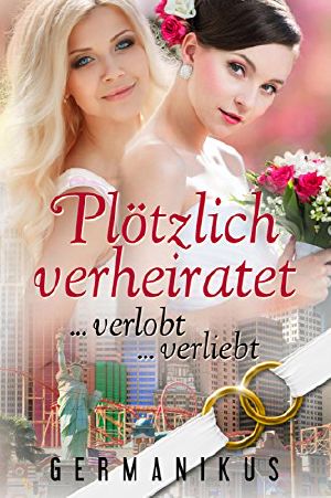 Plötzlich verheiratet ... verlobt ... verliebt