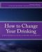 How to Change Your Drinking · A Harm Reduction Guide to Alcohol (2nd Ed.)