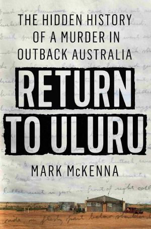 Return to Uluru · The Hidden History of a Murder in Outback Australia