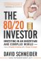 The 80/20 Investor · Investing in an Uncertain and Complex World - How to Simplify Investing with a Single Principle