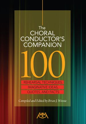 The Choral Conductor's Companion: 100 Rehearsal Techniques, Imaginative Ideas, Quote, and Facts