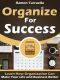 Organize for Success