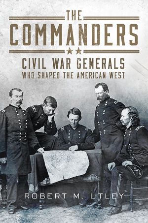 The Commanders · Civil War Generals Who Shaped the American West