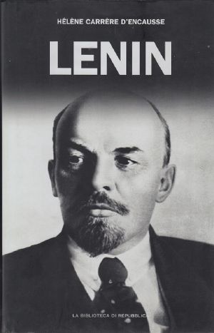 Lenin. L'Uomo Che Ha Cambiato La Storia Del '900