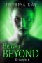 Bright Beyond, Episode 1