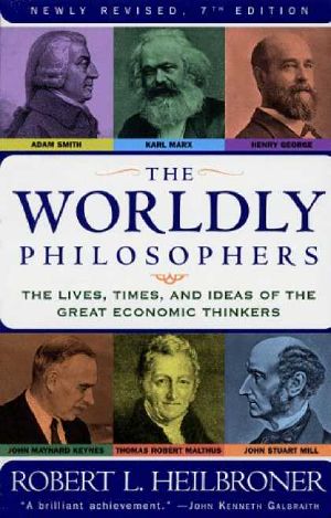 The Worldly Philosophers · the Great Economic Thinkers