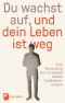 Du wachst auf, und dein Leben ist weg · Die Geschichte meines Gedächtnisverlustes