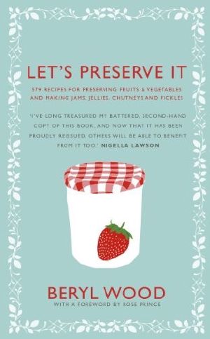 Let's Preserve It · 579 Recipes for Preserving Fruits and Vegetables and Making Jams, Jellies, Chutneys, Pickles and Fruit Butters and Cheeses