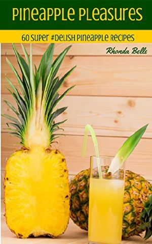 Pineapple Pleasures · 60 #Delish Pineapple Recipes