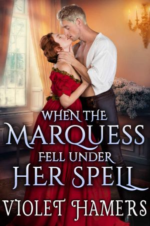 When the Marquess Fell Under Her Spell · A Steamy Historical Regency Romance Novel