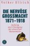 Die nervöse Großmacht 1871 · 1918 · Aufstieg und Untergang des deutschen Kaiserreichs