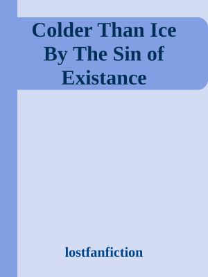 Colder Than Ice by the Sin of Existance
