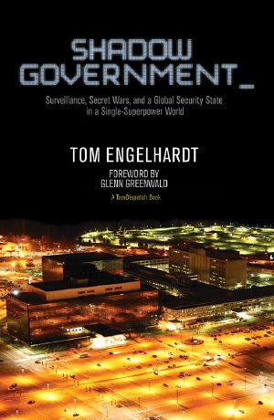 Shadow Government · Surveillance, Secret Wars, and a Global Security State in a Single-Superpower World