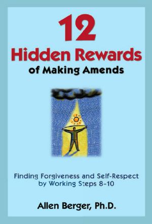 12 Hidden Rewards of Making Amends · Finding Forgiveness and Self-Respect by Working Steps 8-10