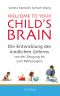 Welcome to your Child's Brain · Die Entwicklung des kindlichen Gehirns von der Zeugung bis zum Reifezeugnis