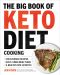 The Big Book of Ketogenic Diet Cooking · 200 Everyday Recipes and Easy 2-Week Meal Plans for a Healthy Keto Lifestyle