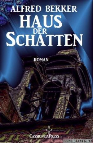 Alfred Bekker Roman - Haus der Schatten: Romantic Thriller/ Unheimlicher Roman (German Edition)