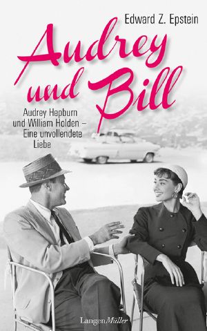 Audrey und Bill · Audrey Hepburn und William Holden · eine unvollendete Liebe