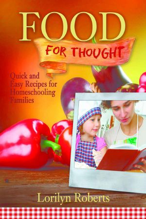 Food for Thought · Quick and Easy Recipes for Homeschooling Families