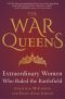 The War Queens · Extraordinary Women Who Ruled the Battlefield