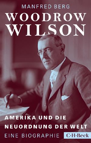 Woodrow Wilson · Amerika und die Neuordnung der Welt