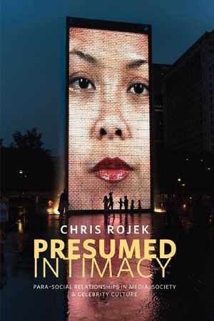 Presumed Intimacy · Parasocial Interaction in Media, Society and Celebrity Culture