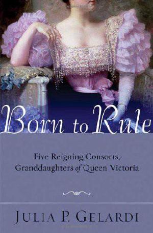 Born to Rule · Five Reigning Consorts, Granddaughters of Queen Victoria