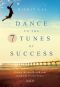 Dance to the 7 Tunes of Success