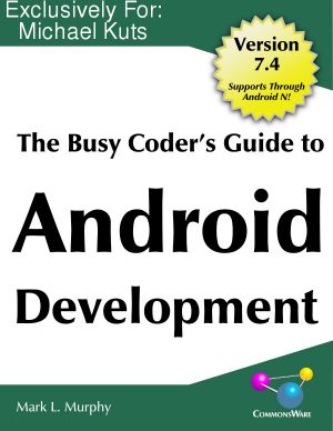 The Busy Coder's Guide to Android Development Version 7.4