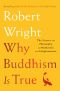 Why Buddhism Is True · the Science and Philosophy of Meditation and Enlightenment