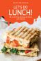 Let's Do Lunch! · 30 Lunch Time Recipes to Share with Friends